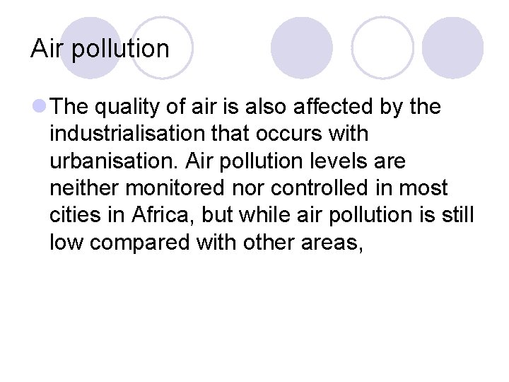 Air pollution l The quality of air is also affected by the industrialisation that Air pollution l The quality of air is also affected by the industrialisation that