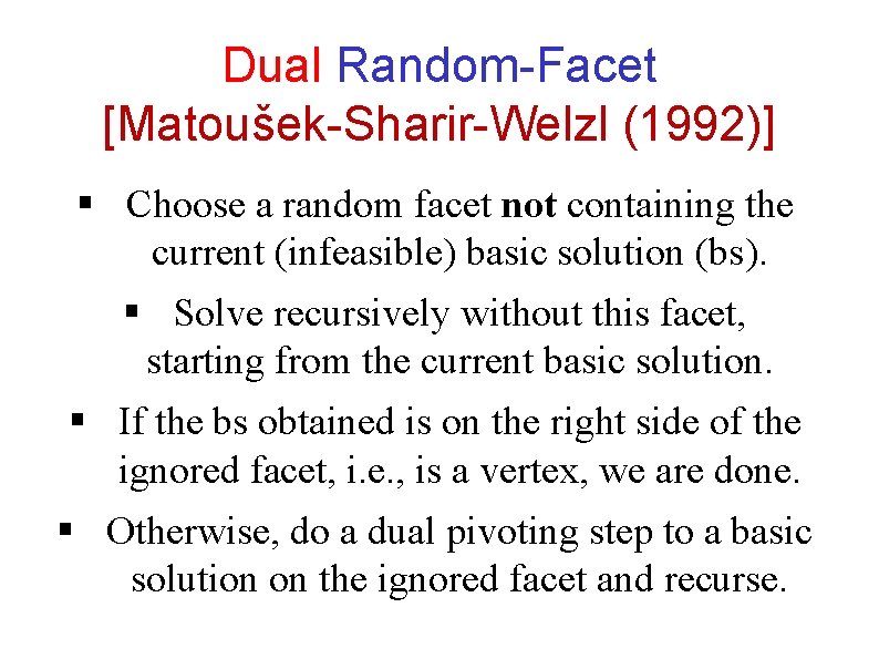 Dual Random-Facet [Matoušek-Sharir-Welzl (1992)] § Choose a random facet not containing the current (infeasible)