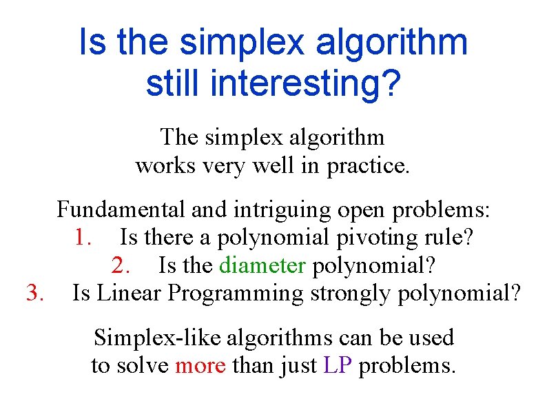 Is the simplex algorithm still interesting? The simplex algorithm works very well in practice.