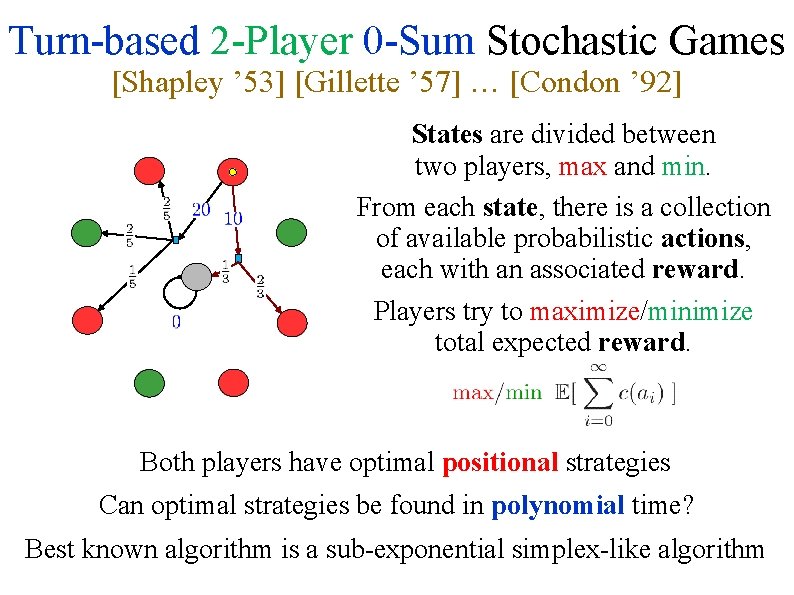 Turn-based 2 -Player 0 -Sum Stochastic Games [Shapley ’ 53] [Gillette ’ 57] …