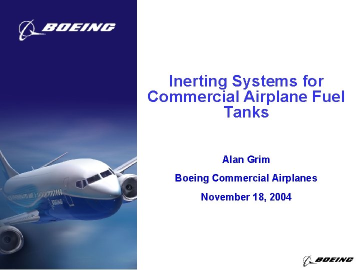 Inerting Systems for Commercial Airplane Fuel Tanks Alan Grim Boeing Commercial Airplanes November 18,