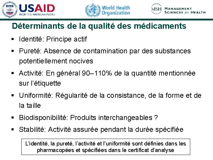 Déterminants de la qualité des médicaments § Identité: Principe actif § Pureté: Absence de Déterminants de la qualité des médicaments § Identité: Principe actif § Pureté: Absence de
