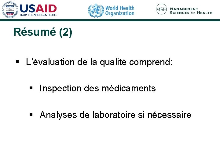 Résumé (2) § L’évaluation de la qualité comprend: § Inspection des médicaments § Analyses Résumé (2) § L’évaluation de la qualité comprend: § Inspection des médicaments § Analyses
