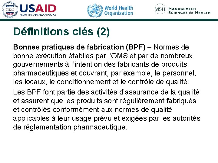 Définitions clés (2) Bonnes pratiques de fabrication (BPF) – Normes de bonne exécution établies Définitions clés (2) Bonnes pratiques de fabrication (BPF) – Normes de bonne exécution établies