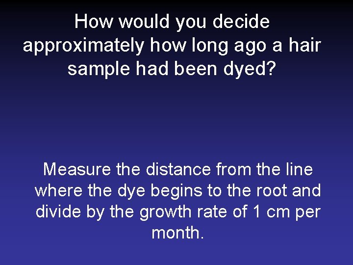 How would you decide approximately how long ago a hair sample had been dyed?