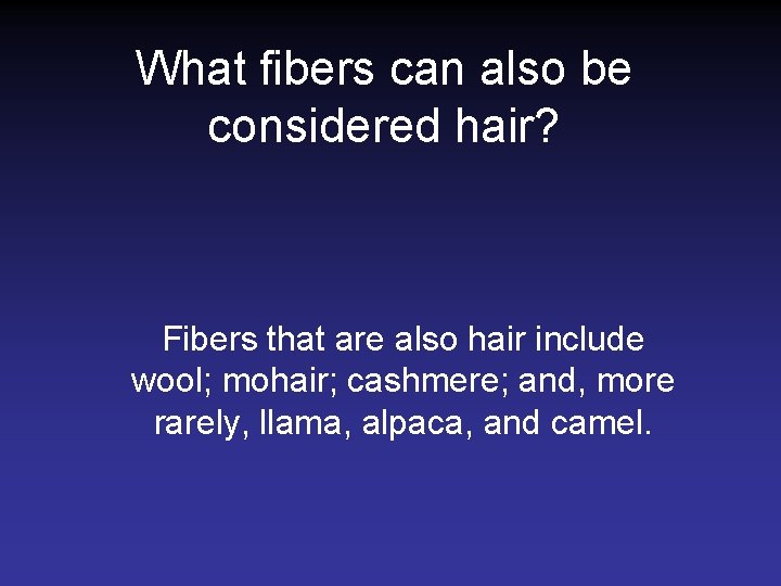 What fibers can also be considered hair? Fibers that are also hair include wool;