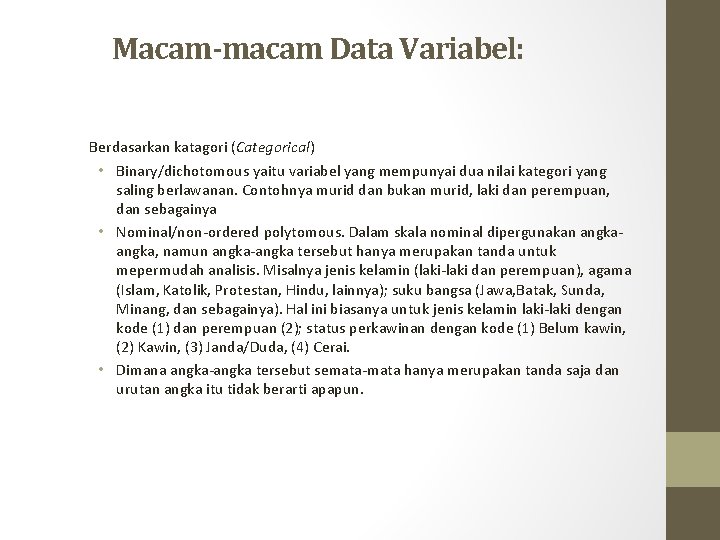 Macam-macam Data Variabel: Berdasarkan katagori (Categorical) • Binary/dichotomous yaitu variabel yang mempunyai dua nilai