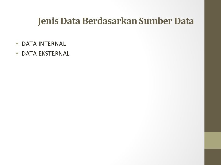 Jenis Data Berdasarkan Sumber Data • DATA INTERNAL • DATA EKSTERNAL 