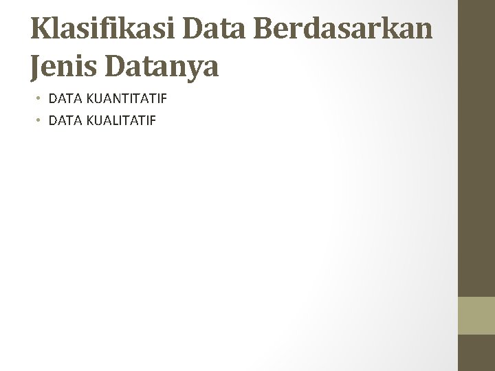 Klasifikasi Data Berdasarkan Jenis Datanya • DATA KUANTITATIF • DATA KUALITATIF 