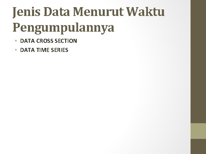 Jenis Data Menurut Waktu Pengumpulannya • DATA CROSS SECTION • DATA TIME SERIES 