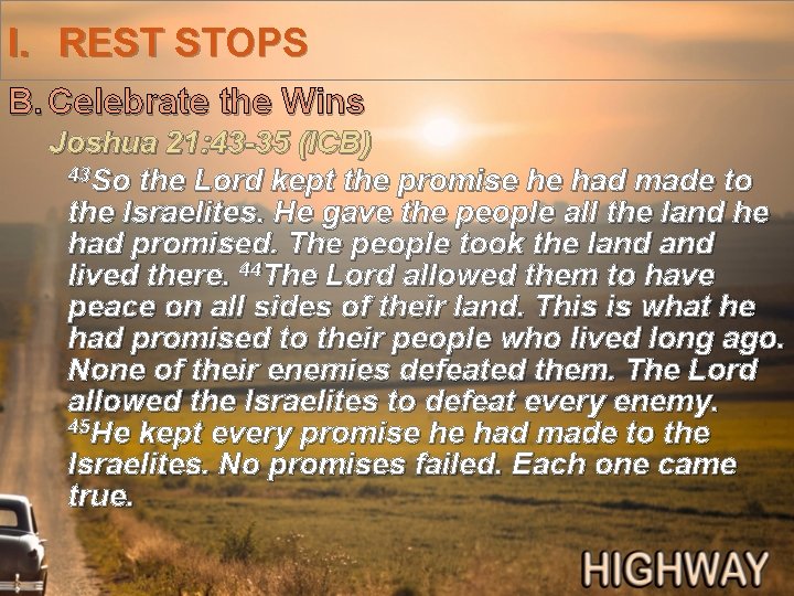 I. REST STOPS B. Celebrate the Wins Joshua 21: 43 -35 (ICB) 43 So