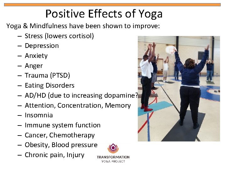 Positive Effects of Yoga & Mindfulness have been shown to improve: – Stress (lowers