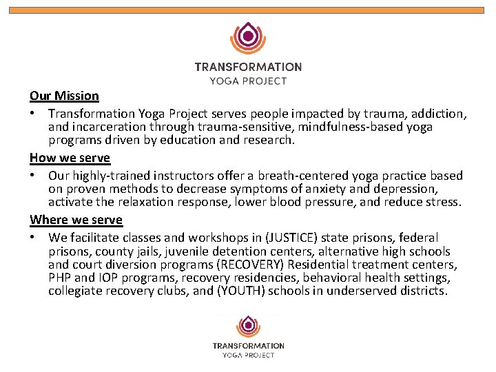Our Mission • Transformation Yoga Project serves people impacted by trauma, addiction, and incarceration