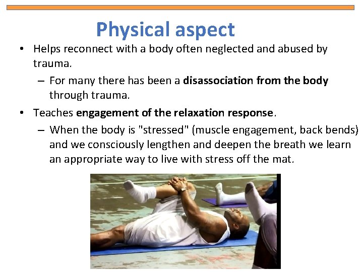 Physical aspect • Helps reconnect with a body often neglected and abused by trauma.