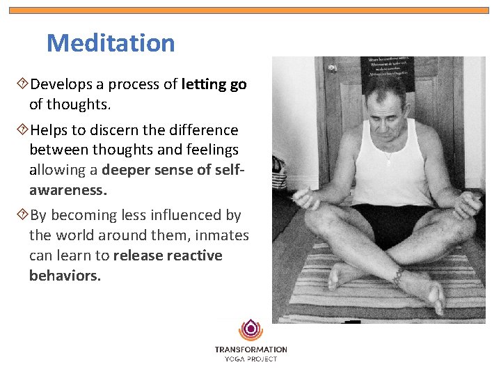 Meditation Develops a process of letting go of thoughts. Helps to discern the difference