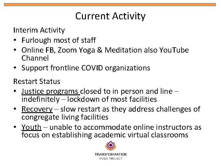 Current Activity Interim Activity • Furlough most of staff • Online FB, Zoom Yoga