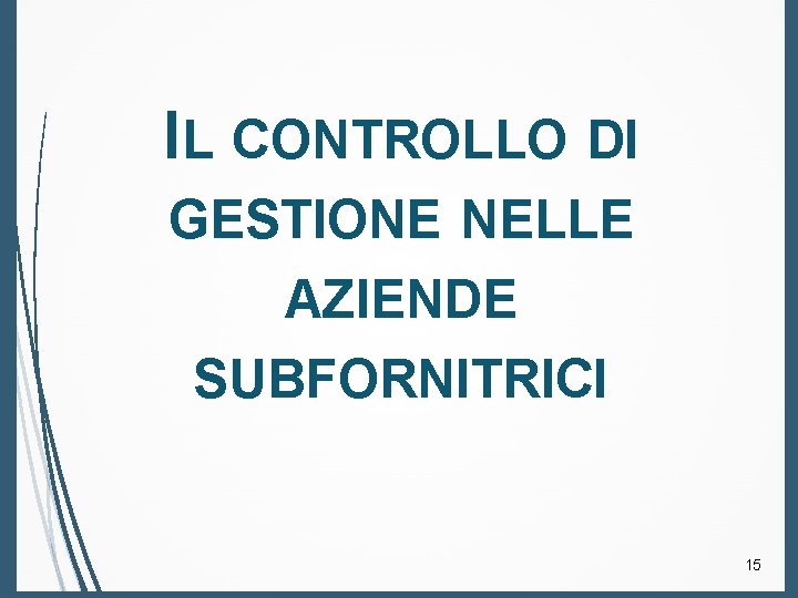 IL CONTROLLO DI GESTIONE NELLE AZIENDE SUBFORNITRICI 15 