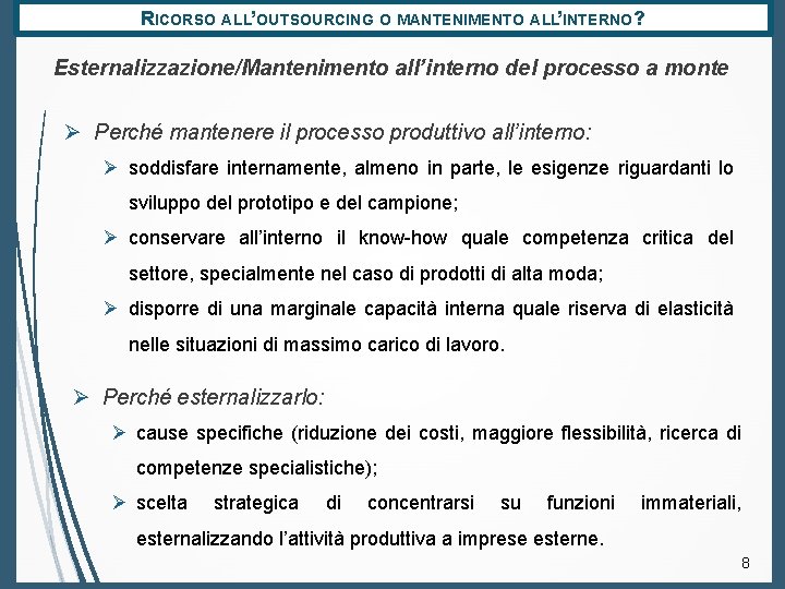 RICORSO ALL’OUTSOURCING O MANTENIMENTO ALL’INTERNO? Esternalizzazione/Mantenimento all’interno del processo a monte Ø Perché mantenere