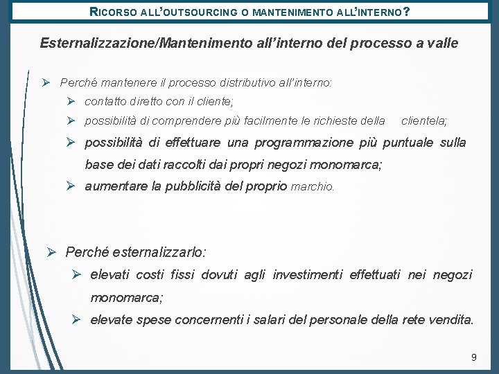 RICORSO ALL’OUTSOURCING O MANTENIMENTO ALL’INTERNO? Esternalizzazione/Mantenimento all’interno del processo a valle Ø Perché mantenere