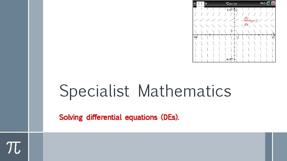 Specialist Mathematics Solving differential equations (DEs). 