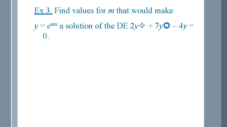 Ex 3. Find values for m that would make y = emx a solution