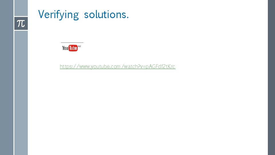 Verifying solutions. https: //www. youtube. com/watch? v=p. AGFdf 2 t. Krc 