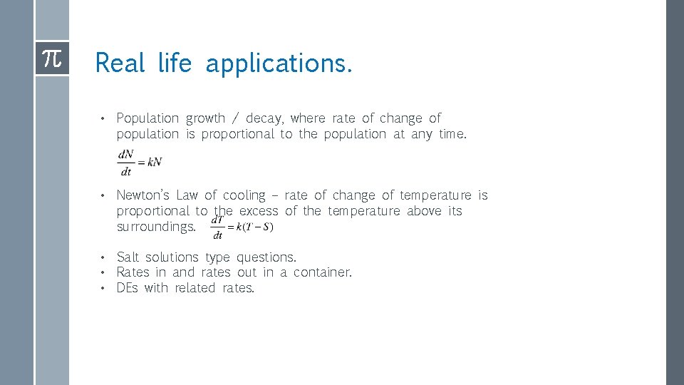 Real life applications. • Population growth / decay, where rate of change of population