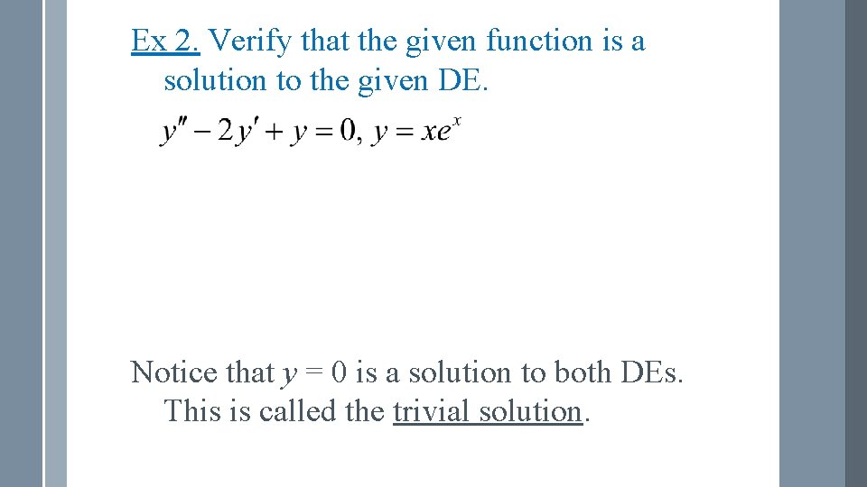 Ex 2. Verify that the given function is a solution to the given DE.