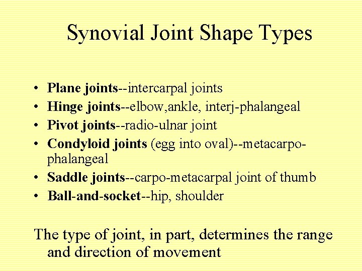 Synovial Joint Shape Types • • Plane joints--intercarpal joints Hinge joints--elbow, ankle, interj-phalangeal Pivot