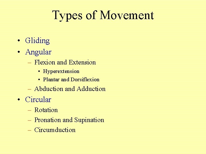 Types of Movement • Gliding • Angular – Flexion and Extension • Hyperextension •