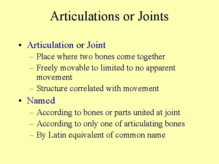 Articulations or Joints • Articulation or Joint – Place where two bones come together