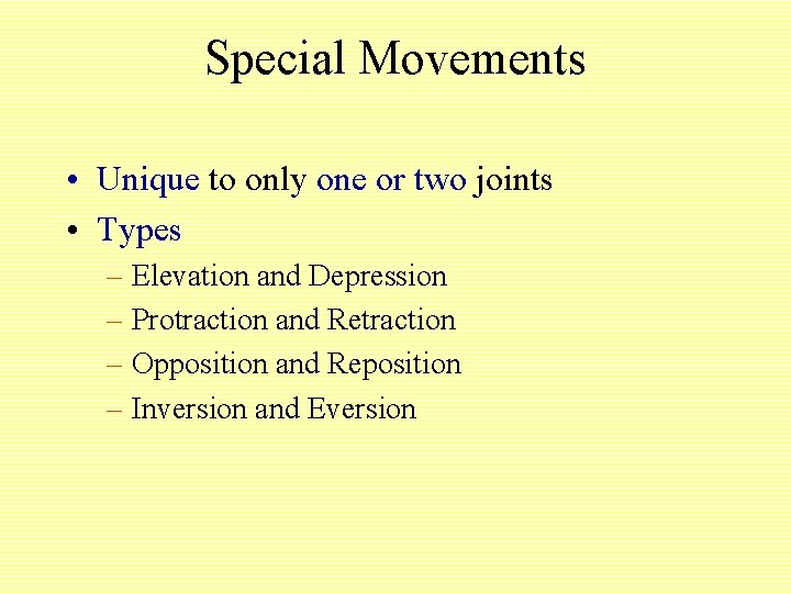 Special Movements • Unique to only one or two joints • Types – Elevation