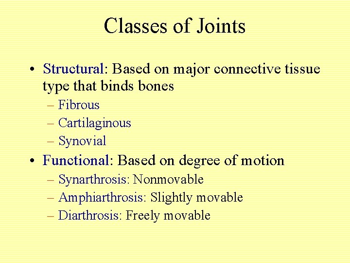 Classes of Joints • Structural: Based on major connective tissue type that binds bones