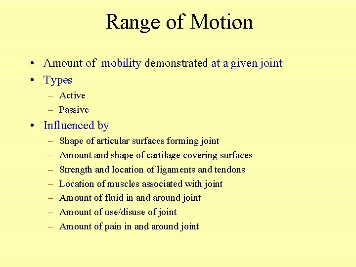 Range of Motion • Amount of mobility demonstrated at a given joint • Types