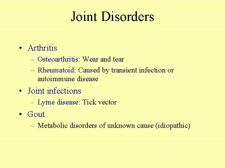 Joint Disorders • Arthritis – Osteoarthritis: Wear and tear – Rheumatoid: Caused by transient