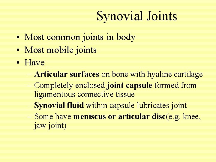 Synovial Joints • Most common joints in body • Most mobile joints • Have