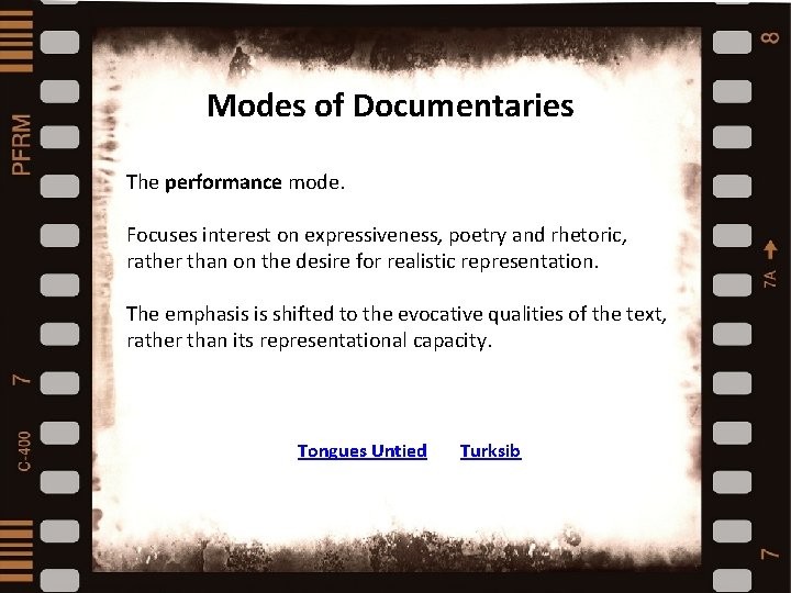 Modes of Documentaries The performance mode. Types and styles of documentaries Focuses interest on