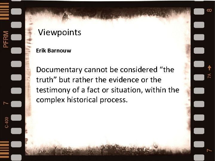 Viewpoints Erik Barnouw Types and styles of Documentary cannot be considered “the truth” butdocumentaries