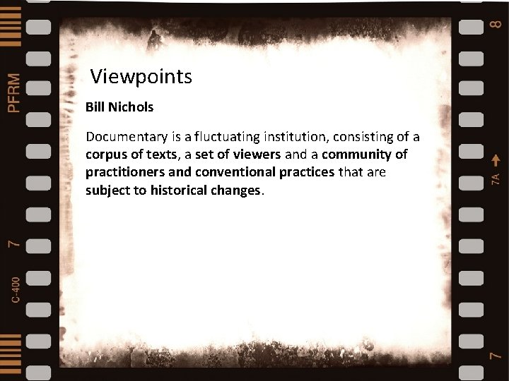 Viewpoints Bill Nichols Types and styles of documentaries Documentary is a fluctuating institution, consisting