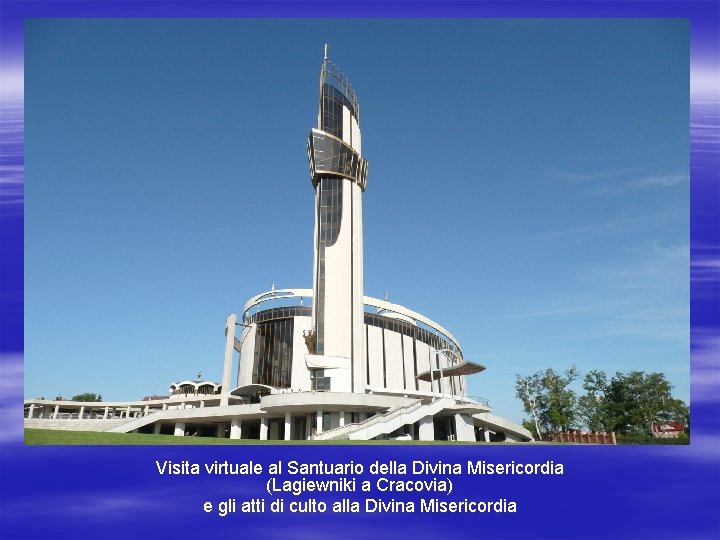 Visita virtuale al Santuario della Divina Misericordia (Lagiewniki a Cracovia) e gli atti di