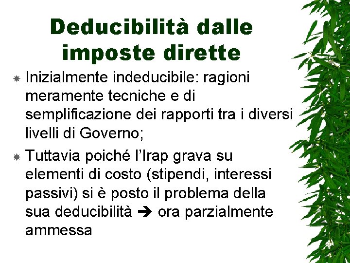 Deducibilità dalle imposte dirette Inizialmente indeducibile: ragioni meramente tecniche e di semplificazione dei rapporti