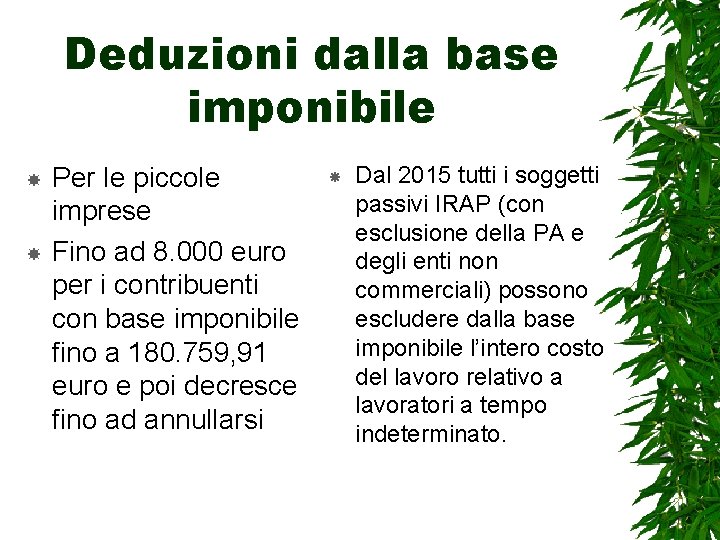 Deduzioni dalla base imponibile Per le piccole imprese Fino ad 8. 000 euro per