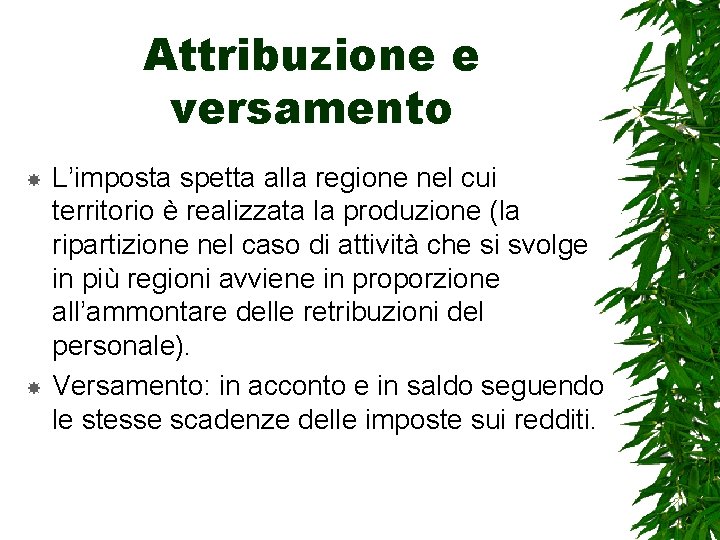 Attribuzione e versamento L’imposta spetta alla regione nel cui territorio è realizzata la produzione