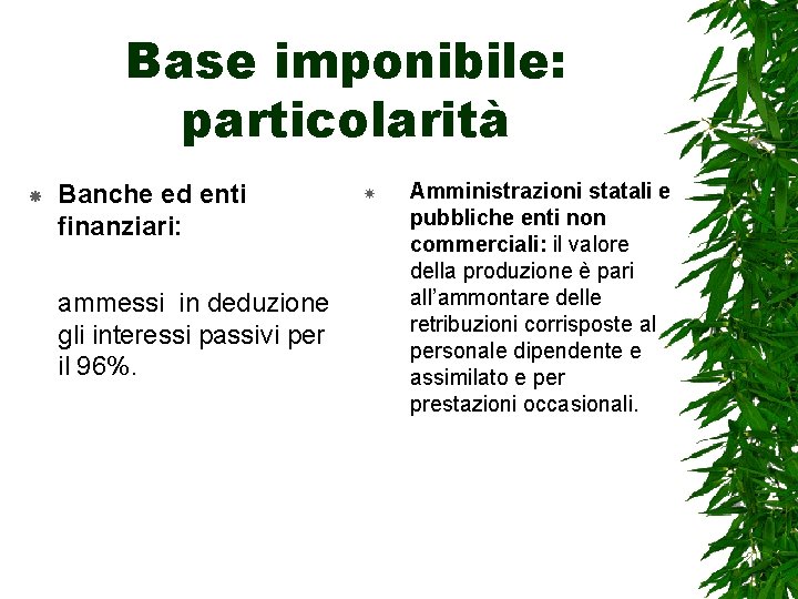 Base imponibile: particolarità Banche ed enti finanziari: ammessi in deduzione gli interessi passivi per