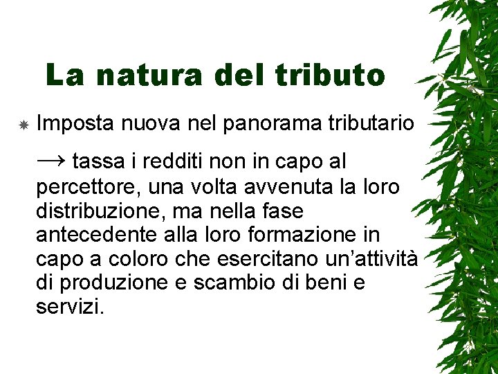 La natura del tributo Imposta nuova nel panorama tributario → tassa i redditi non