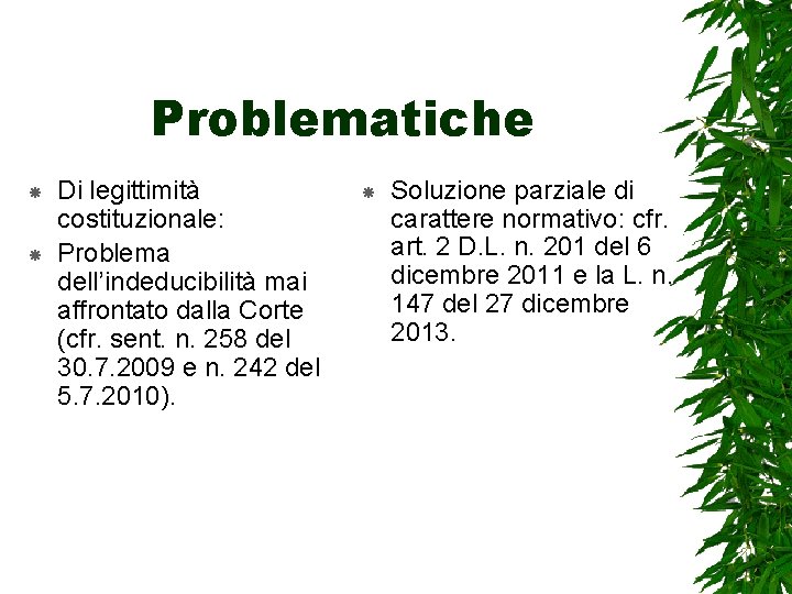 Problematiche Di legittimità costituzionale: Problema dell’indeducibilità mai affrontato dalla Corte (cfr. sent. n. 258