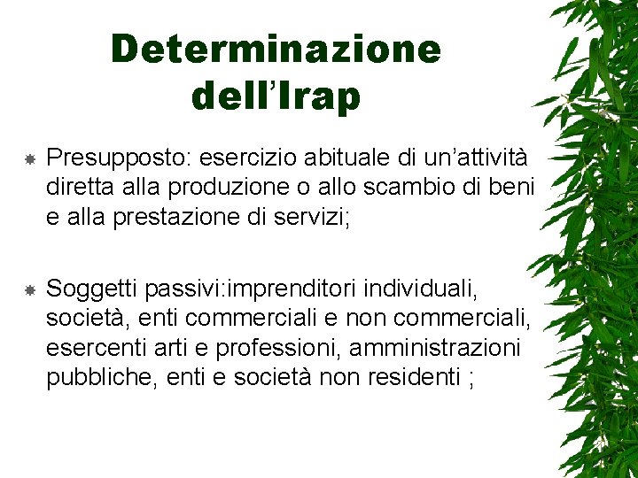 Determinazione dell’Irap Presupposto: esercizio abituale di un’attività diretta alla produzione o allo scambio di