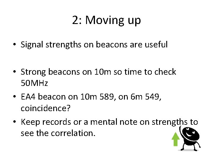 2: Moving up • Signal strengths on beacons are useful • Strong beacons on