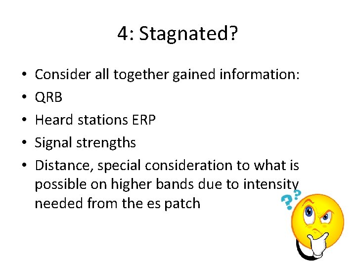 4: Stagnated? • • • Consider all together gained information: QRB Heard stations ERP