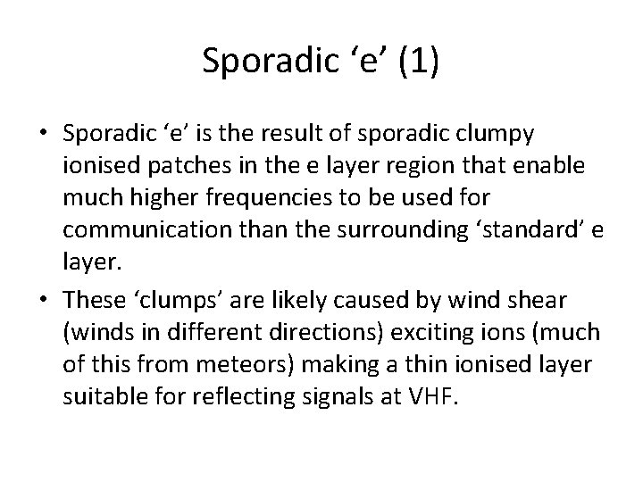 Sporadic ‘e’ (1) • Sporadic ‘e’ is the result of sporadic clumpy ionised patches